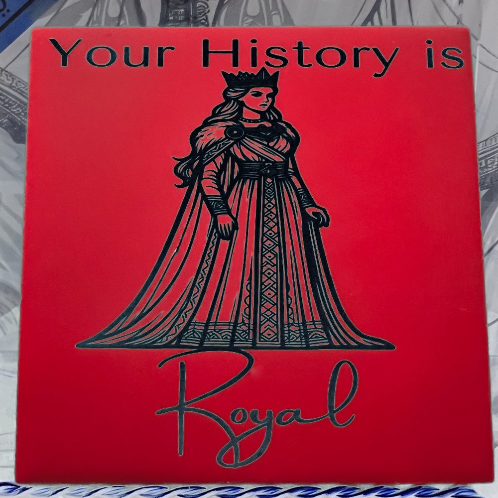 Your History is Royal 10x10 Ceramic Tile